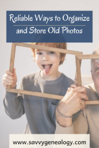 reliable ways to organize and store old photos, savvygenealogy.com